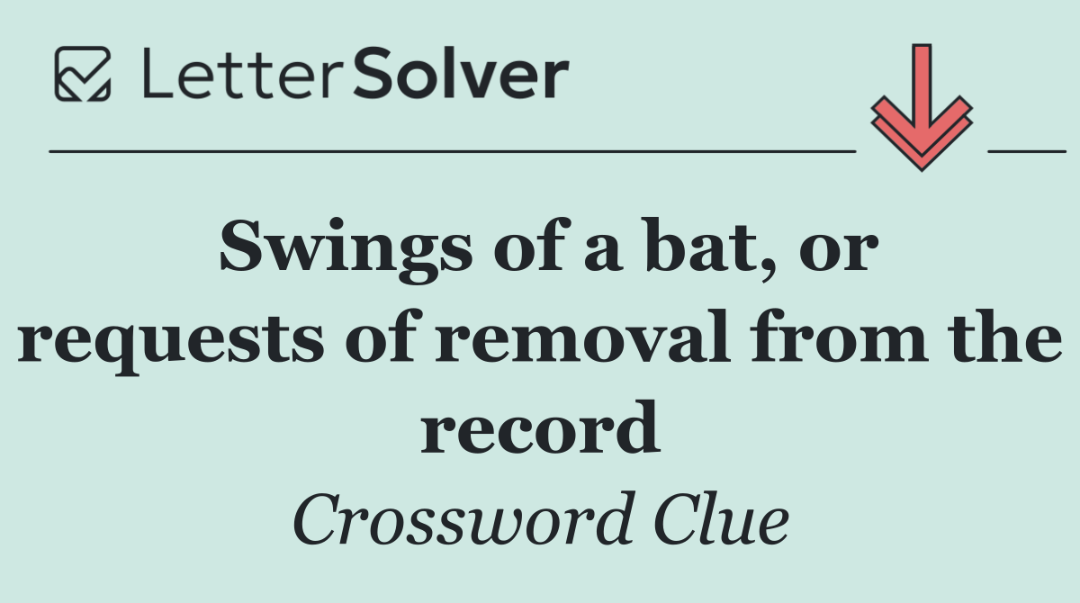 Swings of a bat, or requests of removal from the record