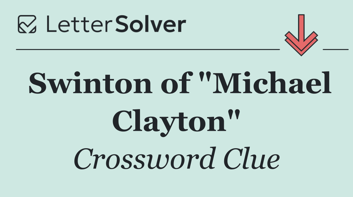 Swinton of "Michael Clayton"
