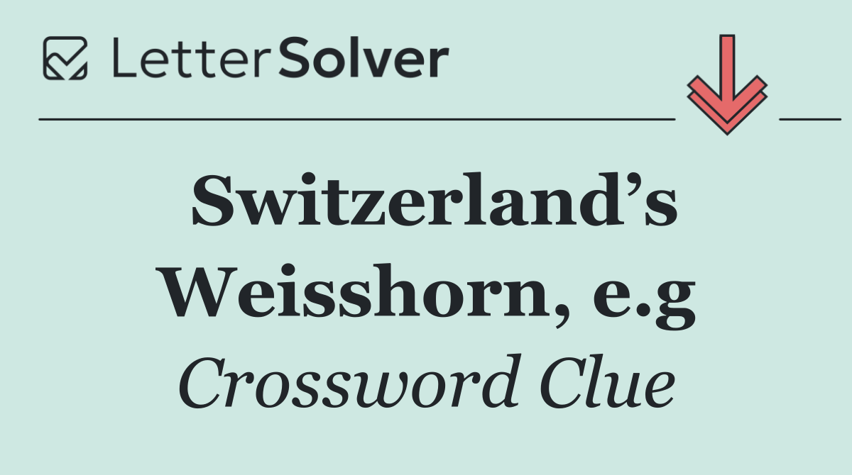 Switzerland’s Weisshorn, e.g