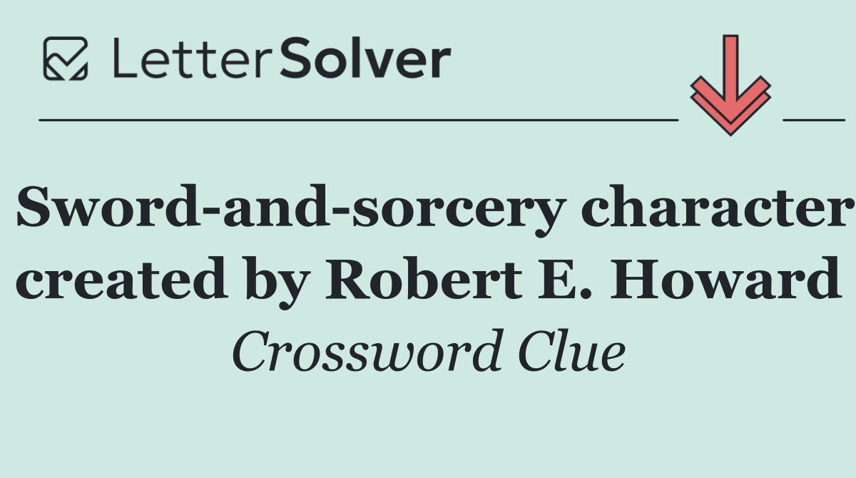 Sword and sorcery character created by Robert E. Howard