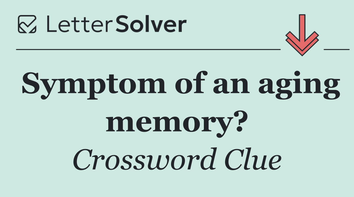 Symptom of an aging memory?