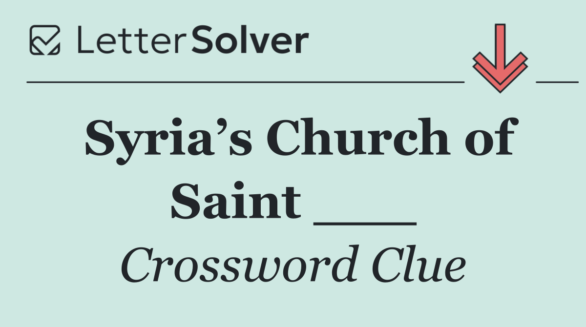 Syria’s Church of Saint ___