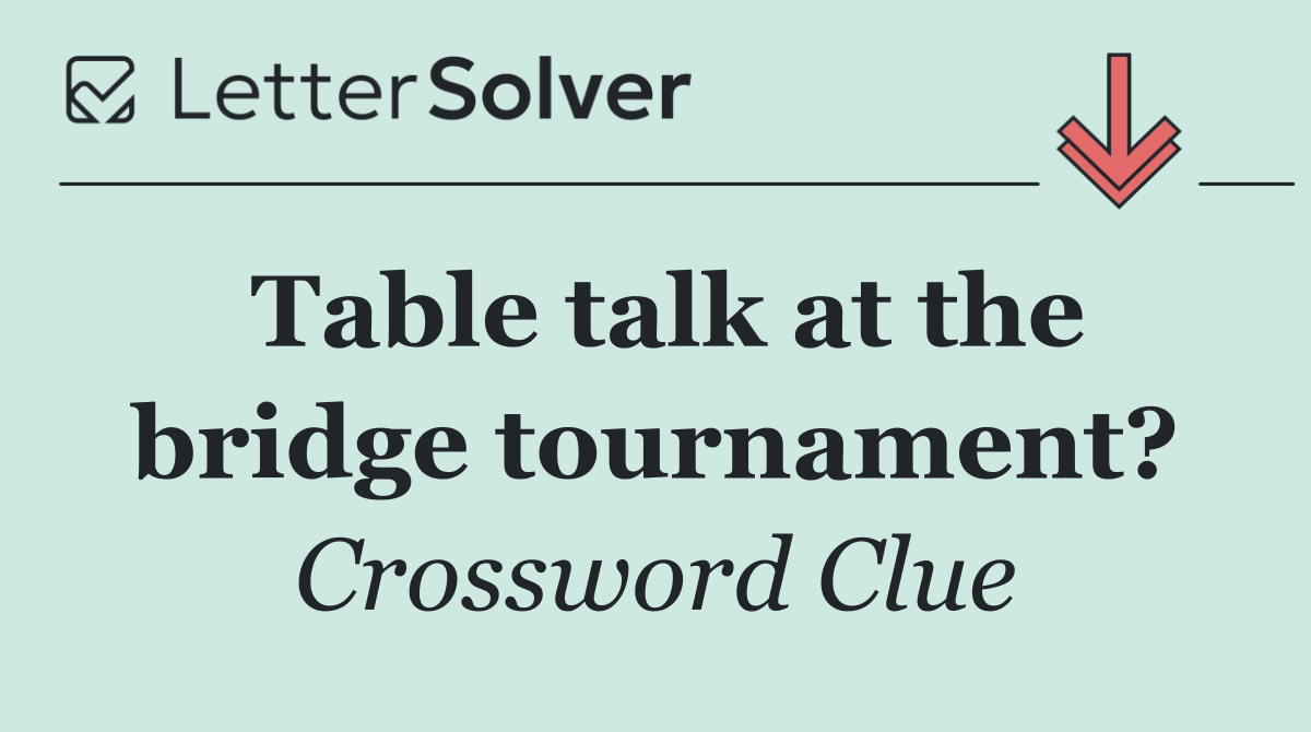 Table talk at the bridge tournament?