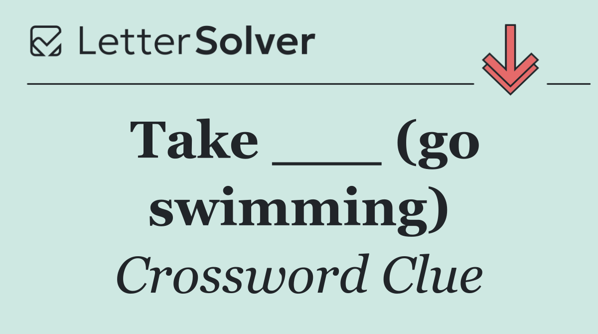 Take ___ (go swimming)