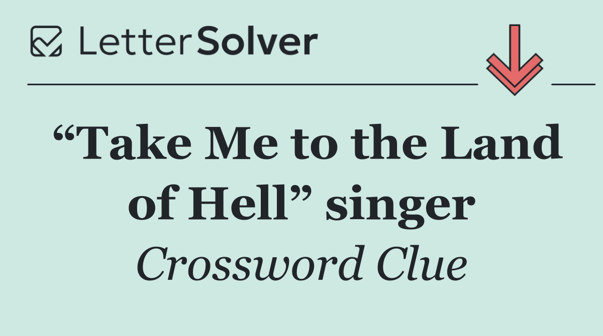 “Take Me to the Land of Hell” singer