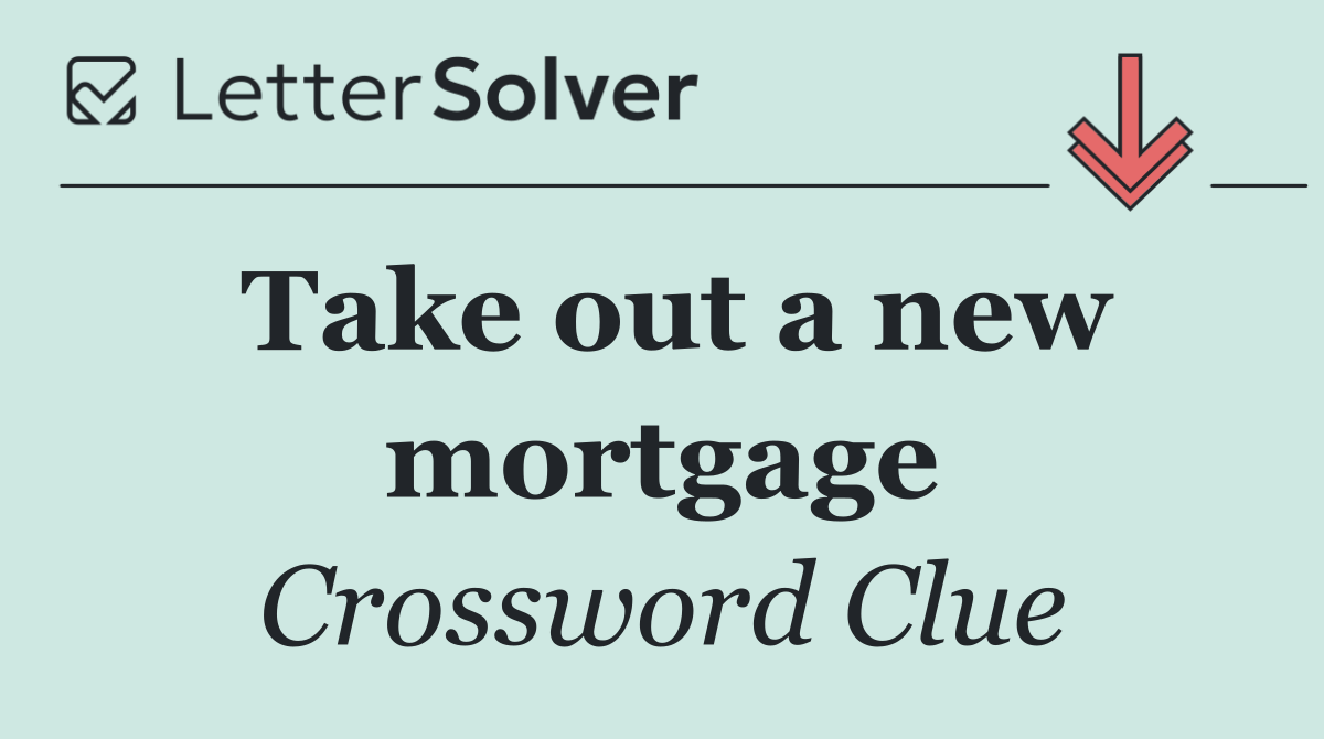 Take out a new mortgage