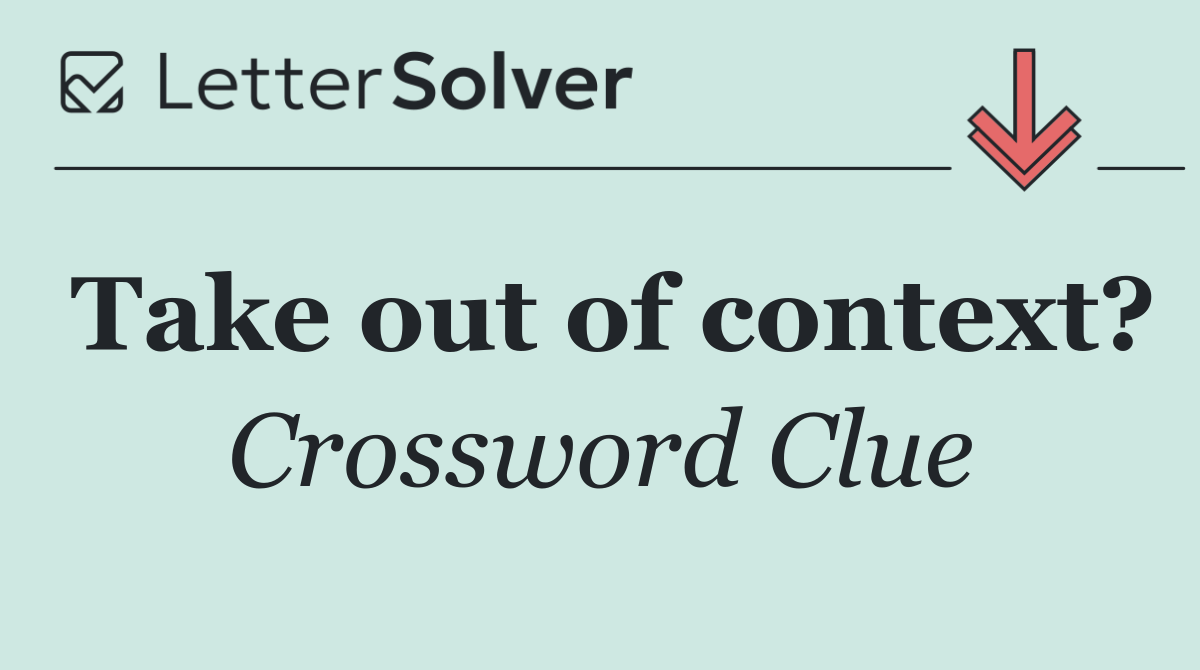 Take out of context?