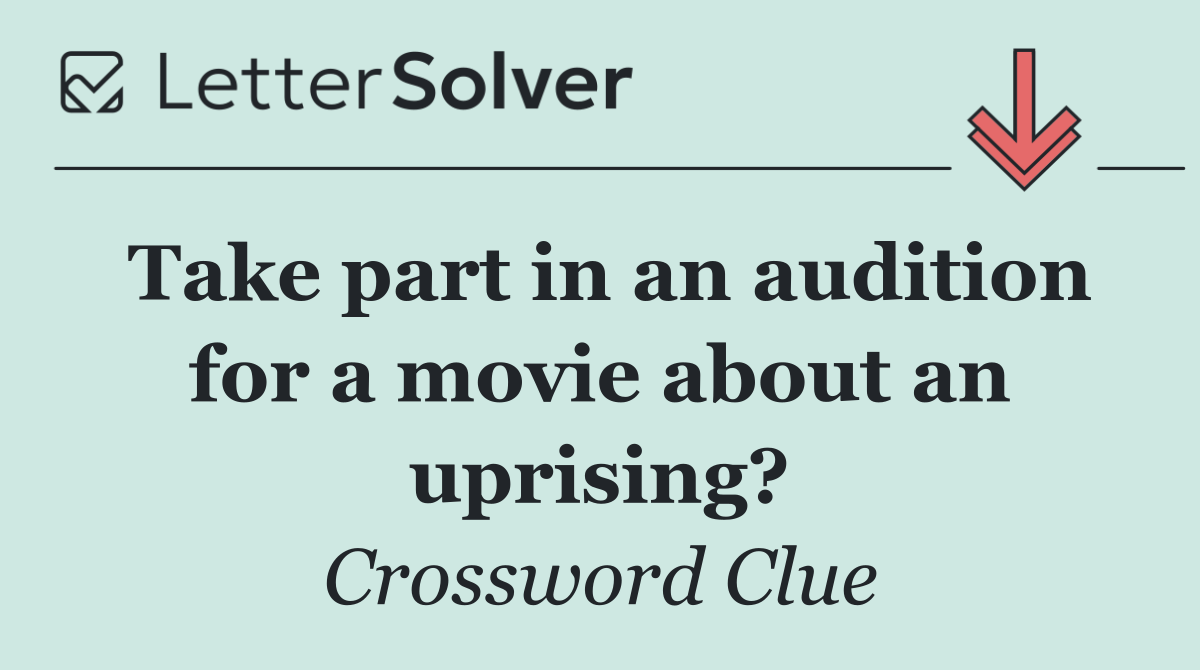 Take part in an audition for a movie about an uprising?