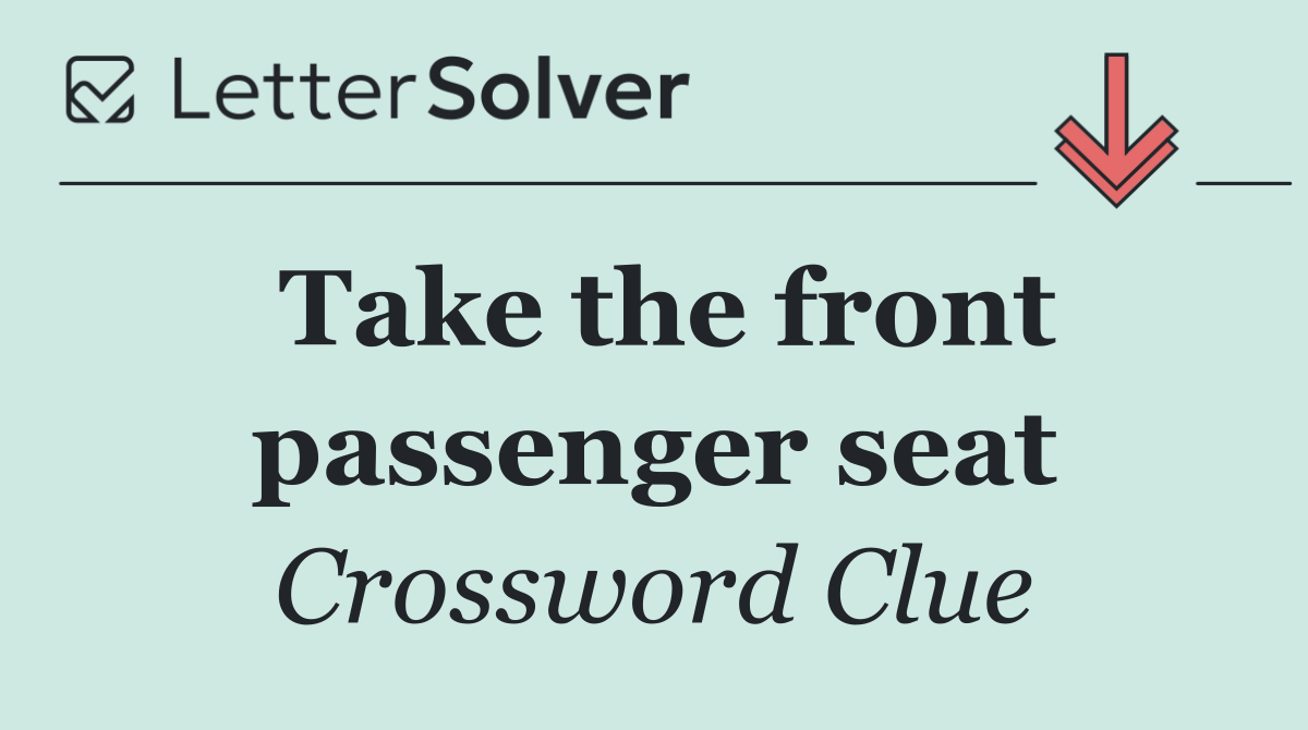 Take the front passenger seat