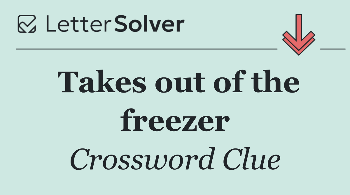 Takes out of the freezer