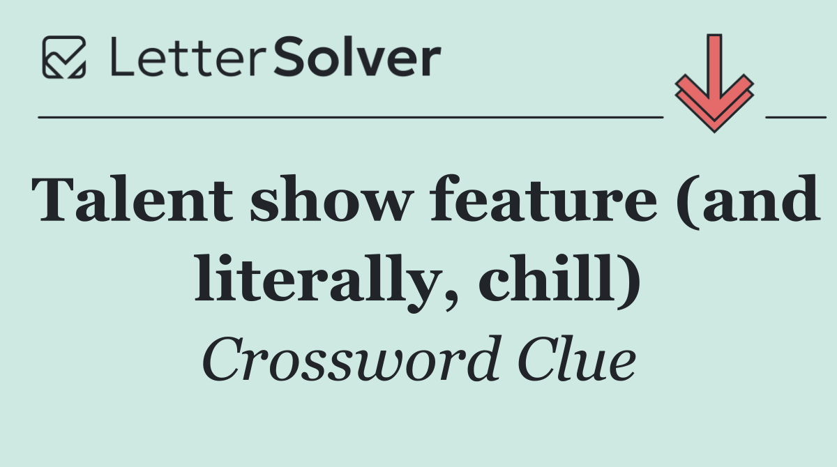 Talent show feature (and literally, chill)