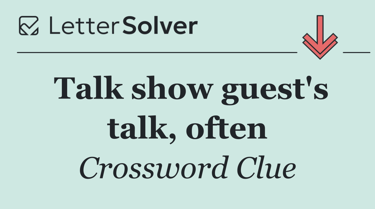Talk show guest's talk, often