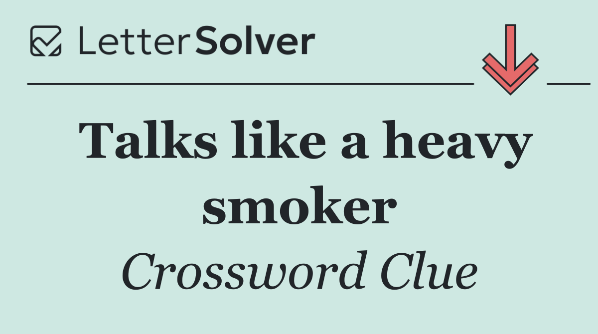 Talks like a heavy smoker