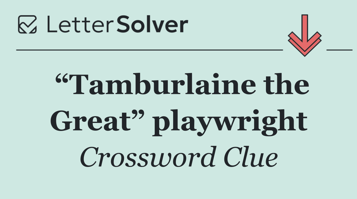 “Tamburlaine the Great” playwright