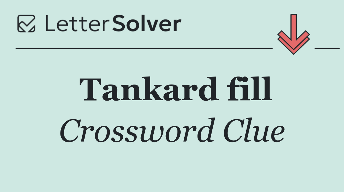 Tankard fill