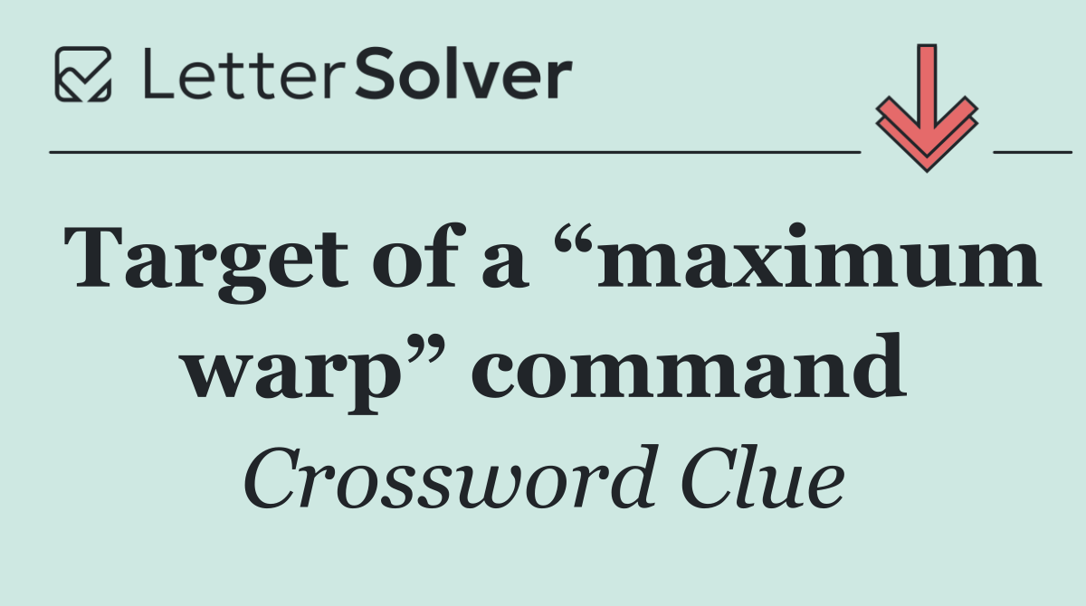 Target of a “maximum warp” command