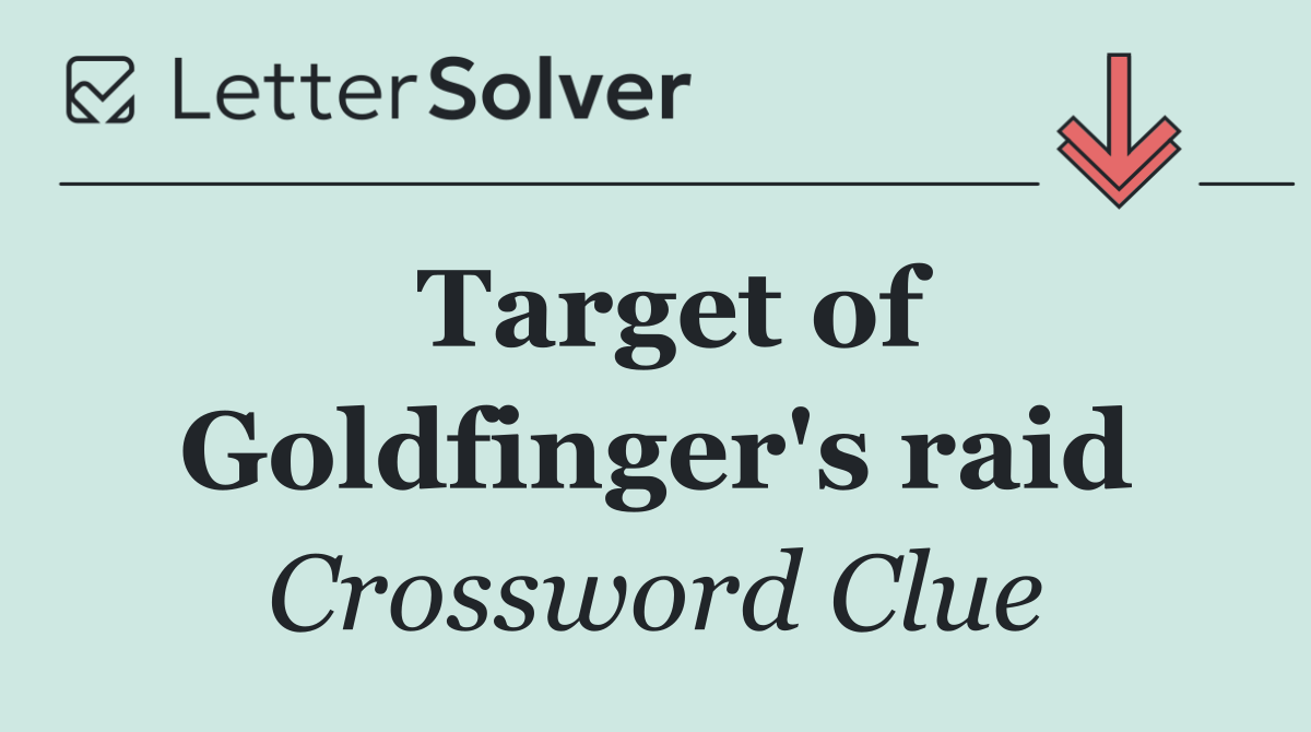 Target of Goldfinger's raid