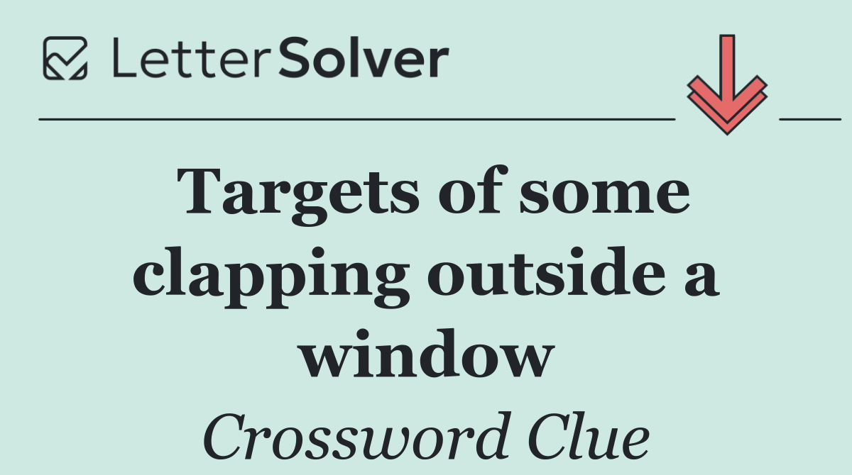 Targets of some clapping outside a window
