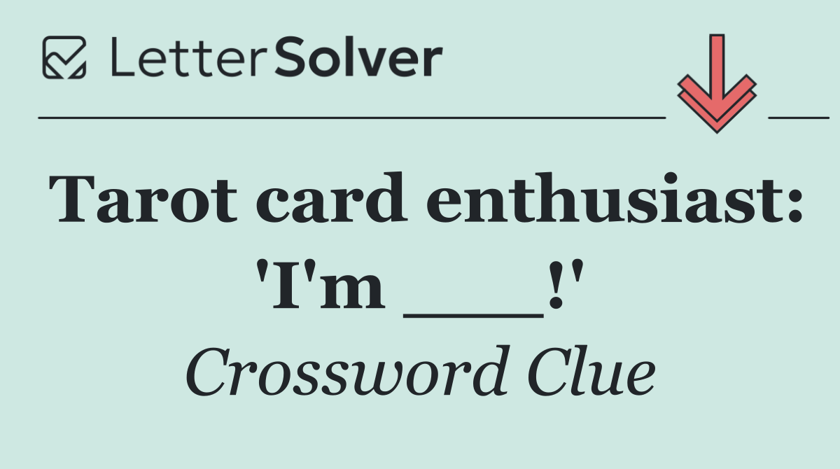 Tarot card enthusiast: 'I'm ___!'