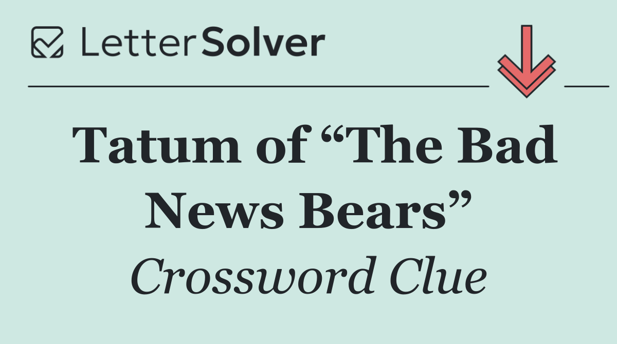 Tatum of “The Bad News Bears”