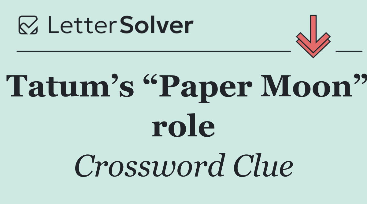 Tatum’s “Paper Moon” role