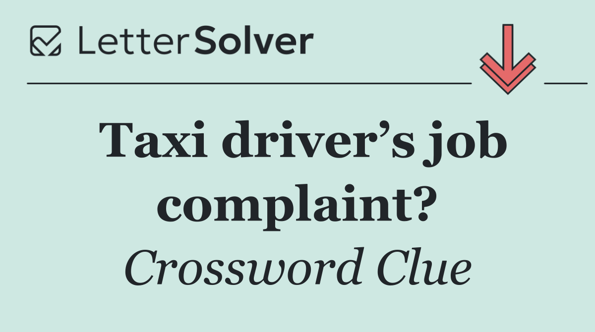 Taxi driver’s job complaint?