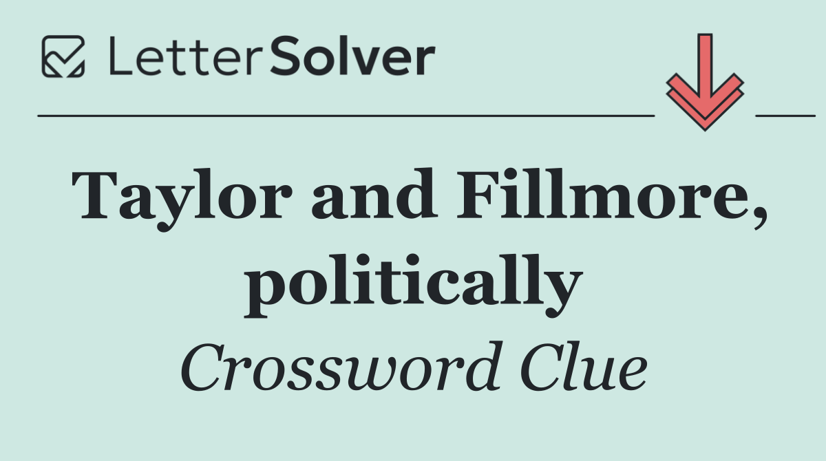 Taylor and Fillmore, politically