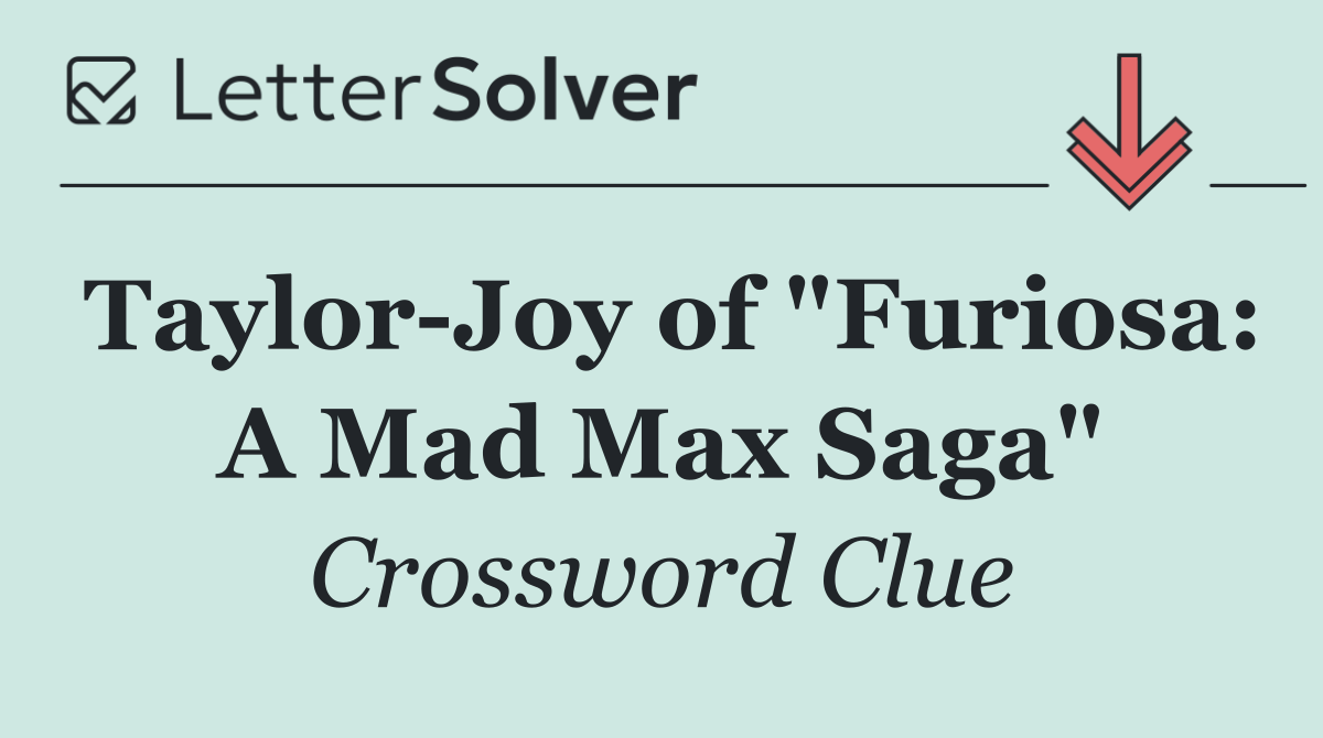 Taylor Joy of "Furiosa: A Mad Max Saga"