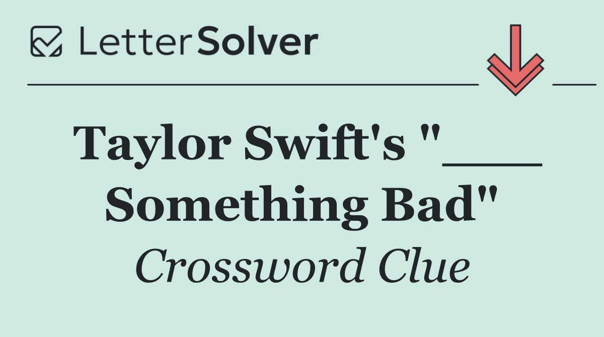 Taylor Swift's "___ Something Bad"