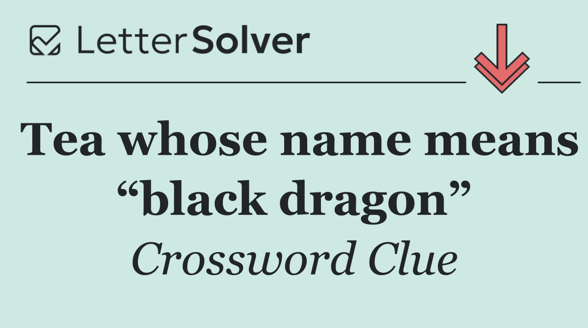 Tea whose name means “black dragon”