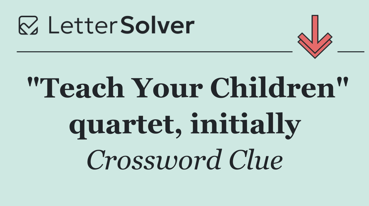 "Teach Your Children" quartet, initially