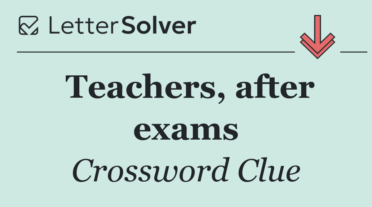 Teachers, after exams