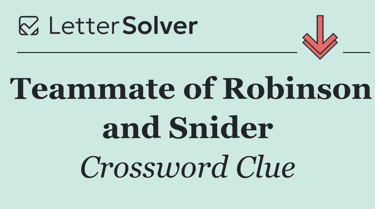 Teammate of Robinson and Snider