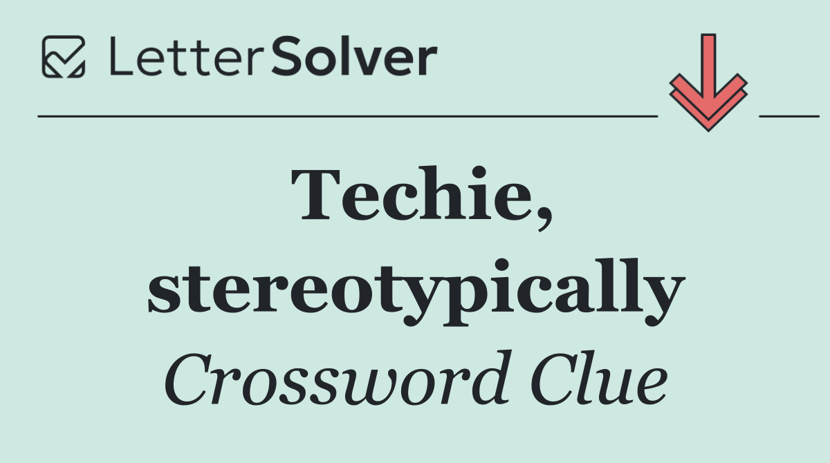 Techie, stereotypically