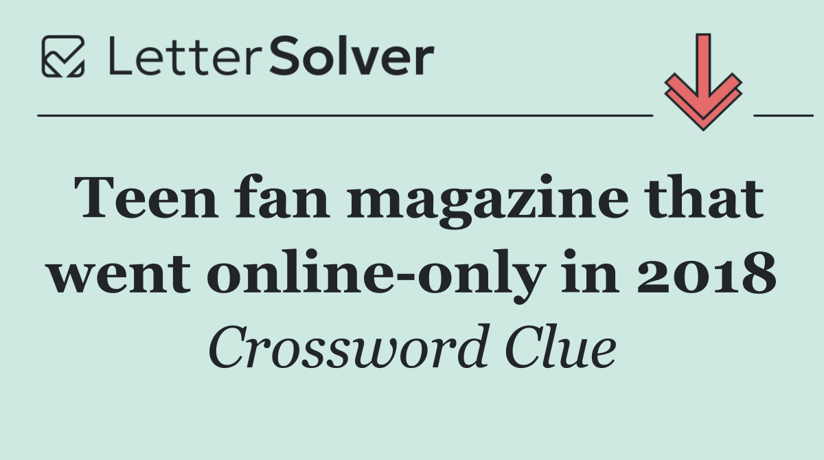 Teen fan magazine that went online only in 2018