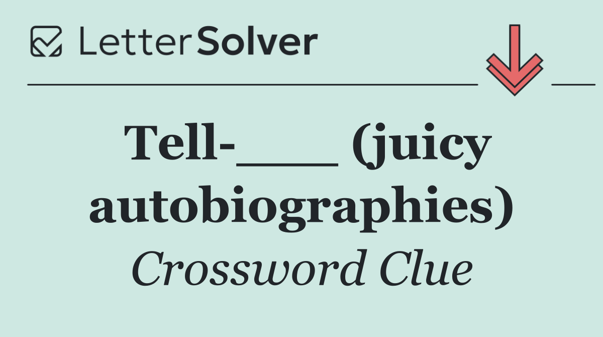 Tell ___ (juicy autobiographies)