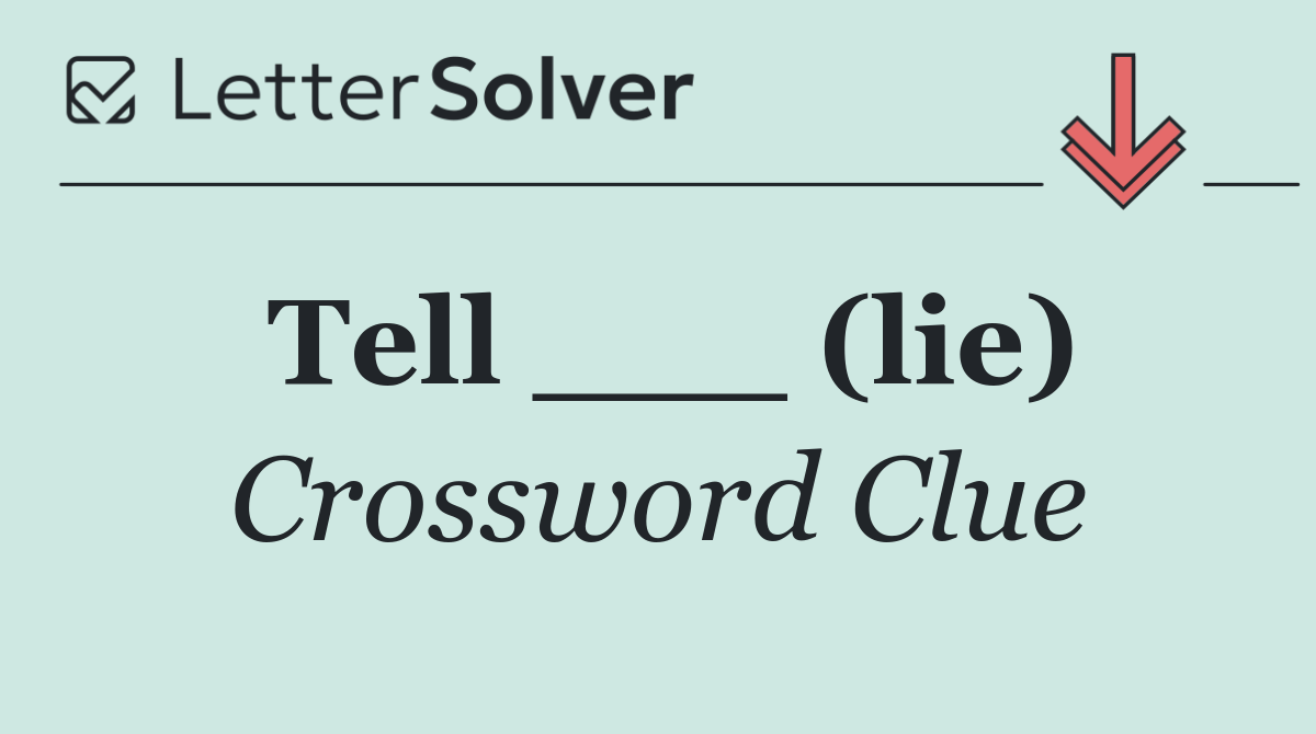 Tell ___ (lie)