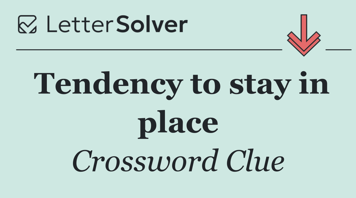 Tendency to stay in place