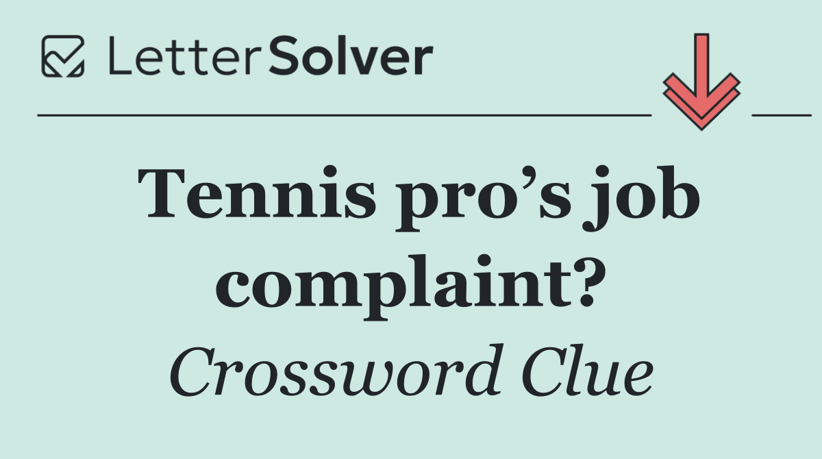 Tennis pro’s job complaint?
