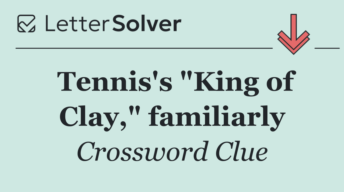 Tennis's "King of Clay," familiarly