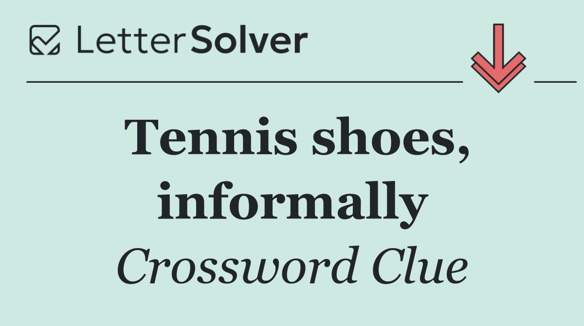 Tennis shoes, informally
