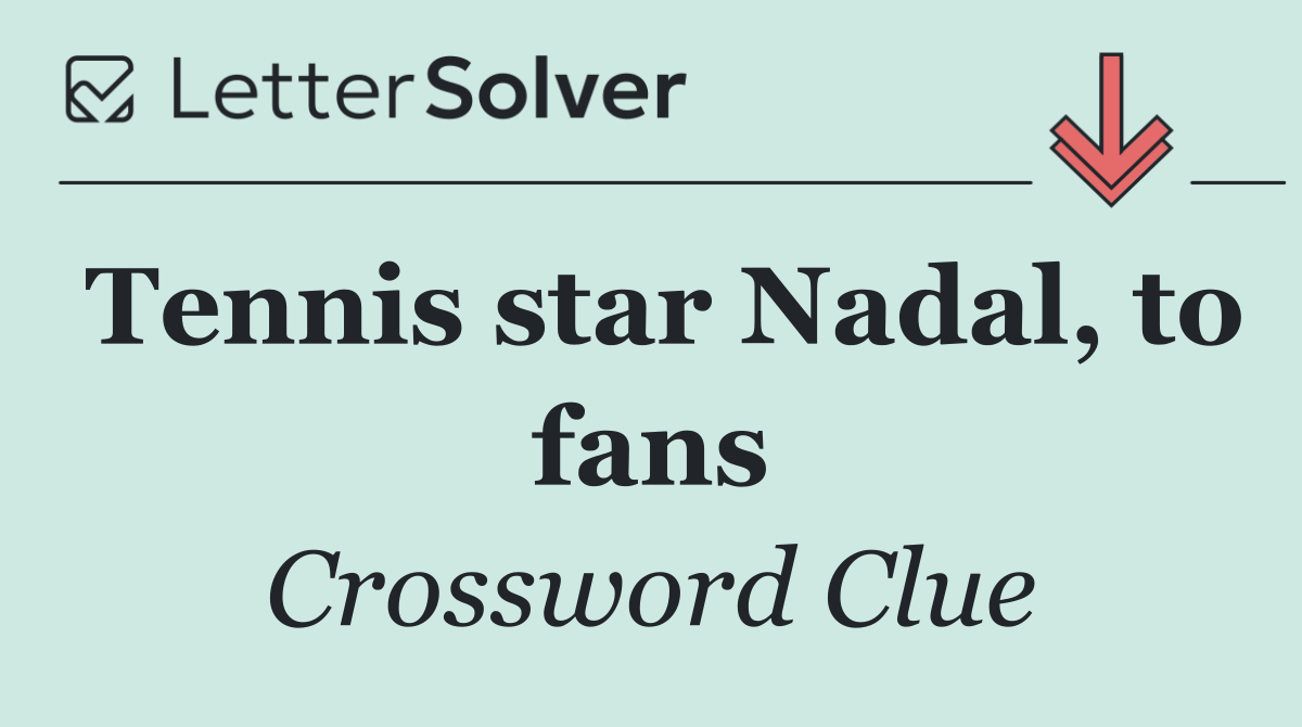 Tennis star Nadal, to fans