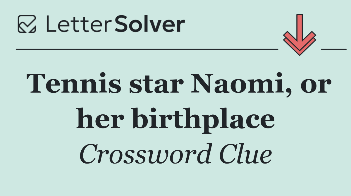 Tennis star Naomi, or her birthplace