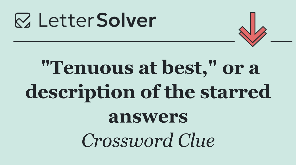 "Tenuous at best," or a description of the starred answers