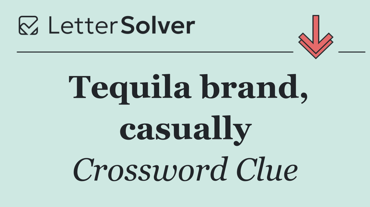 Tequila brand, casually
