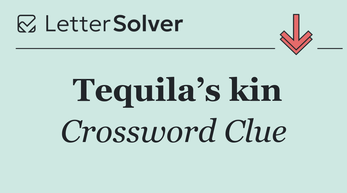 Tequila’s kin
