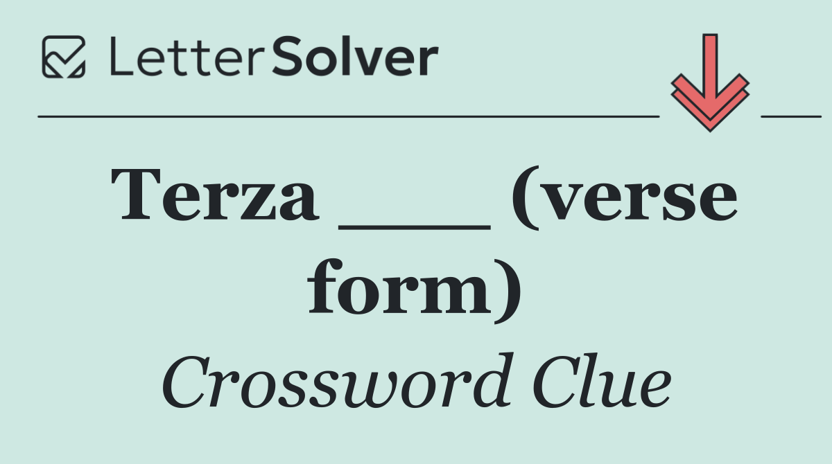 Terza ___ (verse form)