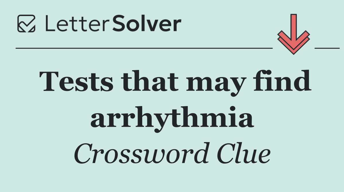 Tests that may find arrhythmia