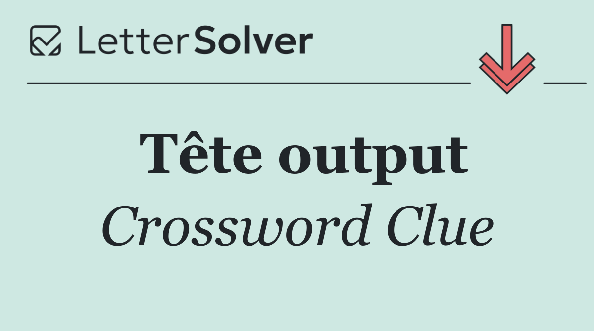 Tête output