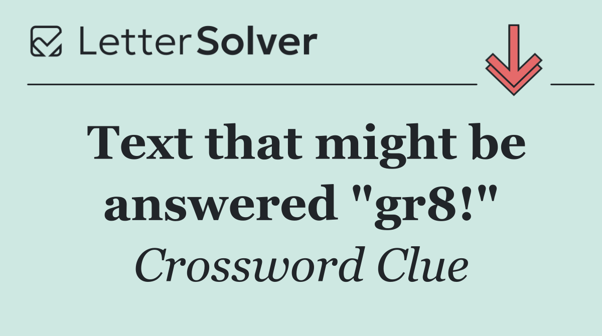 Text that might be answered "gr8!"